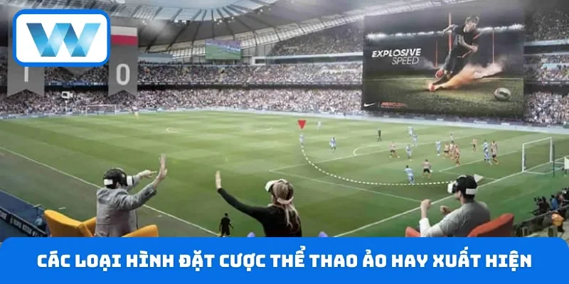 Các loại hình đặt cược thể thao ảo hay xuất hiện