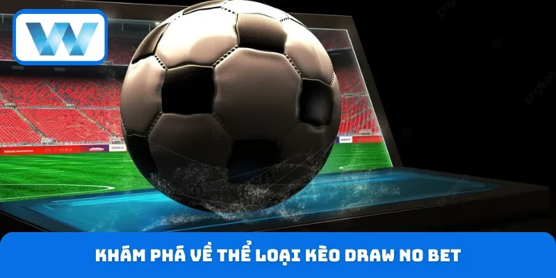 Khám phá về thể loại kèo Draw No Bet