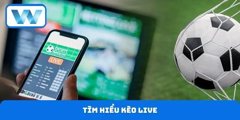 Tìm hiểu kèo live