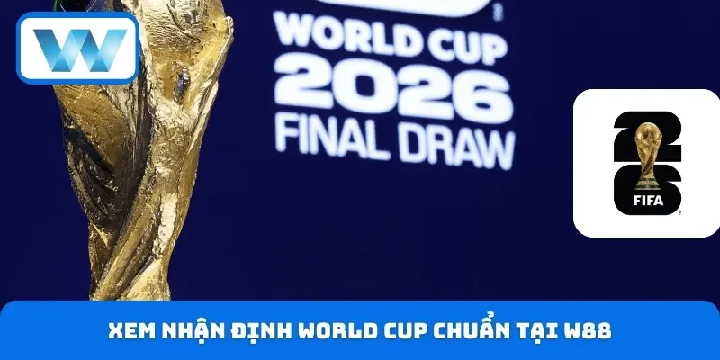 Soi Kèo World Cup Chính Xác 24h Hôm Nay Ngày Mai Tại W88 3 Xem nhận định WC chuẩn tại W88
